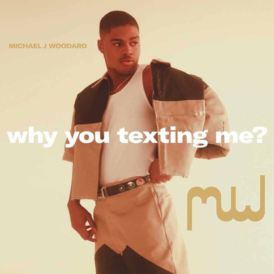 Michael J. Woodard - Why You Texting Me